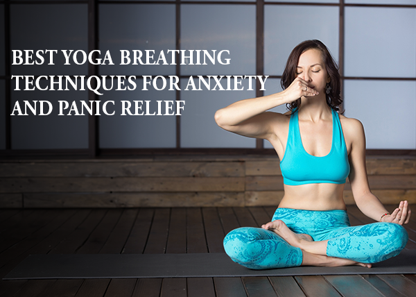 Best Yoga Breathing Techniques for Anxiety and Panic Relief