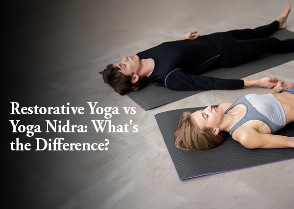 Restorative Yoga vs Yoga Nidra