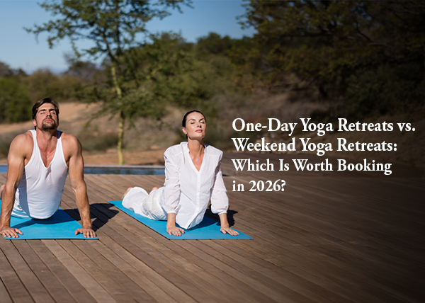 One-Day Yoga Retreats vs. Weekend Yoga Retreats